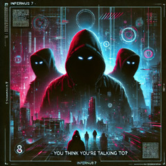 INFERNUS 7 - You think youre talking to (Original Mix)