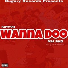Wanna Doo feat. Rucci (Prod By TeeGeeTheProducer)