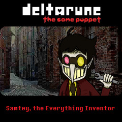 (PIPEJAM) Samtey, the Everything Inventor - [Deltarune: The Same Puppet]