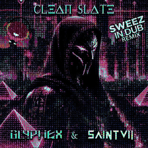 GLYPHEX / SAINTVII - Clean Slate (SWEEZ Remix)