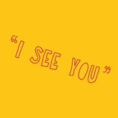 "I See You"