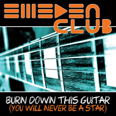 Burn down this guitar (You will never be a star)