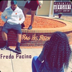 Fredo Pacino - Bag His Bitch