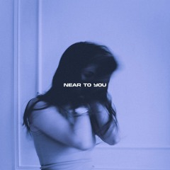 Near to you