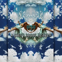 OrsO - A Story about Heaven (Unmastered Mix)
