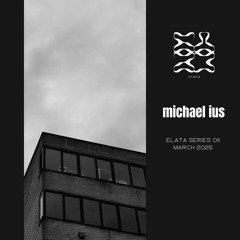 Elata Series 011 w/ michael ius