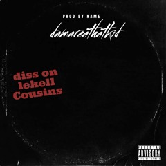 diss on lekell  Cousins damareathatkid
