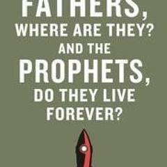 PDF/Ebook Your Fathers, Where Are They? And the Prophets, Do They Live Forever? BY : Dave Eggers