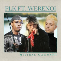 PLK - MISTRAL GAGNANT ft. WERENOI