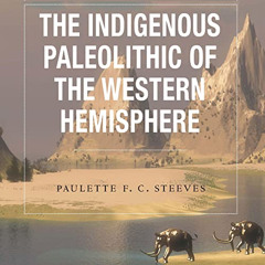 [FREE] EBOOK 📦 The Indigenous Paleolithic of the Western Hemisphere by  Paulette F.