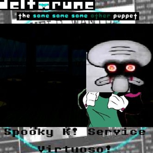 (DELTARUNE: The Same Same Same Other Puppet) Spooky K! Service Virtuoso!