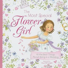 Read EPUB KINDLE PDF EBOOK The Most Special Flower Girl: All the Best Things About Be