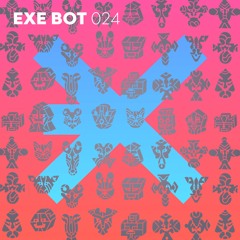 EXE Club Guest Mix - EXE BOT 024