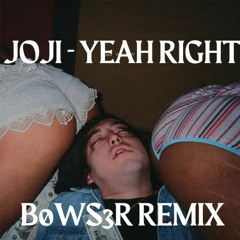 JOJI - YEAH RIGHT (BOWS3R REMIX)