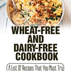 [Read] EPUB √ Wheat-Free And Dairy-Free Cookbook: A List Of Recipes That You Must Try
