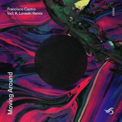 PREMIERE: Francisco Castro - Moving Around (K Loveski Remix) [Transensations Records]