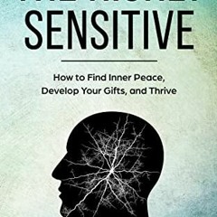 Read [PDF EBOOK EPUB KINDLE] The Highly Sensitive: How to Find Inner Peace, Develop Y