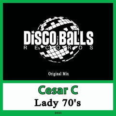Cesar C - Lady 70's (Original Mix)[Disco Balls Records] #35 TOP 100 JACKIN HOUSE TRAXSOURCE