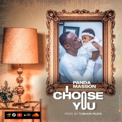 Panda Masson — I Choose You (Prod By Tubhani Muzik)