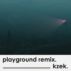 Playground - Bea Miller (k z e k. Remix)