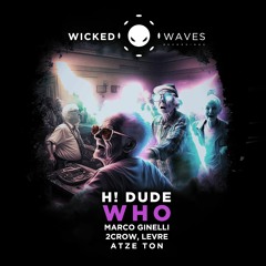 H! Dude - Who (2CROW Remix) [Wicked Waves Recordings]