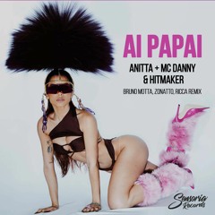 Anitta, Mc Danny, Hitmaker - Ai Papai (Bruno Motta, Zonatto, Ricca Remix)(Free Download)