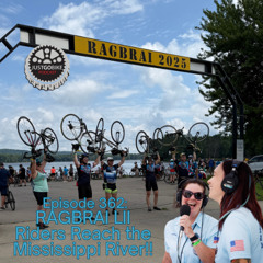 Episode 362: RAGBRAI LII Riders Reach the Mississippi River!