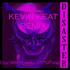 KSLV - Disaster (Kevin Keat Slowed + Reverb Remix)