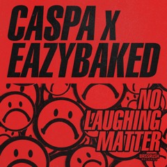 Caspa, EAZYBAKED - No Laughing Matter