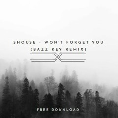 Shouse - Won't Forget You (Bazz Key Remix)[FREE DOWNLOAD]