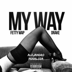 Fetty Wap, Drake - My Way (Alejandro Peñaloza) // FREE DOWNLOAD