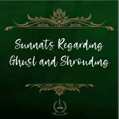 42. Sunnats Regarding Ghusl and Shrouding