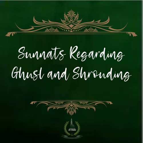 42. Sunnats Regarding Ghusl and Shrouding