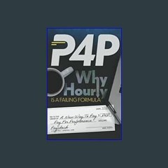 [R.E.A.D P.D.F] 📚 P4P (Pay For Performance): Why Hourly is a Failing Formula     Paperback – Janua