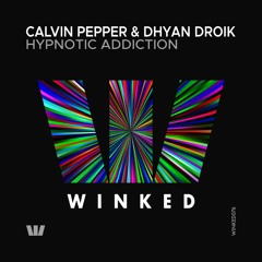 Calvin Pepper & Dhyan Droik - Hypnotic Addiction (Original Mix) [WINKED]