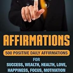 [Get] KINDLE 📩 Affirmations: 500 Positive Daily Affirmations for Success, Wealth, He