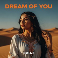 Dream of You - Ethnic Deep House - Oriental Chill House Music -Chill vibe - DJ ISSAX 2025