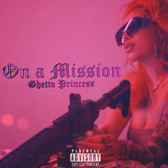 Ghetto Princess - ON A MISSION