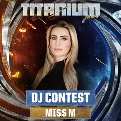 TITANIUM Festival DJ Contest - MISS M