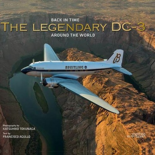 Get [PDF EBOOK EPUB KINDLE] The Legendary DC-3: Around the World by  Francisco Agullo