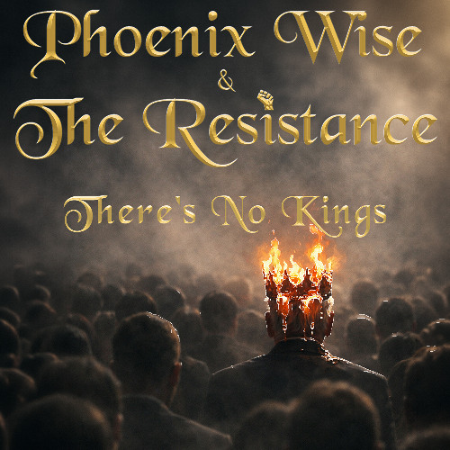 Phoenix Wise & The Resistance - There's No Kings