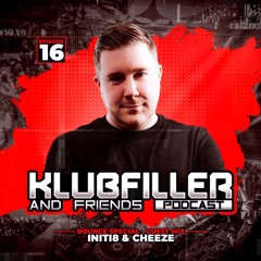 Klubfiller & Friends Podcast 16 - Initi8 & Cheeze Guest Mixes
