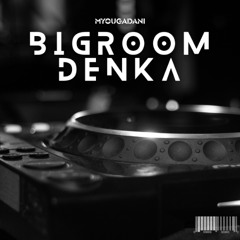 BIGROOM DENKA (Original Mix)