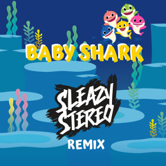 Baby Shark (Sleazy Stereo Remix) 🦈