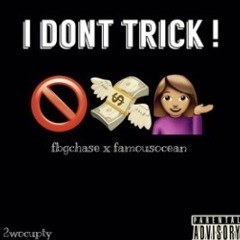 Fbg Chase + Famous Ocean - I Don’t Trick (Prod. 2wocupty)