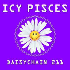 Daisychain 211 - ICY PISCES