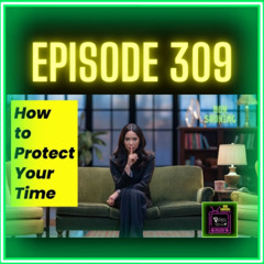 Time Thieves: Protecting Your Mental Space in a Demanding World | Ep. 309