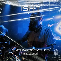 ELYSIUM PODCAST 019 | ISH-T