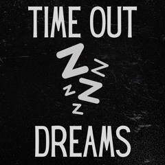 Time out dreams