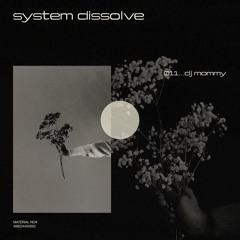 system dissolve 011 w/ dj mommy